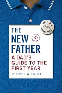 The New Father: A Dad's Guide to the First Year