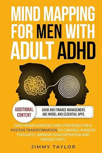 Mind Mapping for Men with Adult ADHD: Daily Brain Exercises and Strategies for a Positive Transformation to Control Anxious Thoughts, Improve Concentration, and Productivity (ADHD Workbooks)