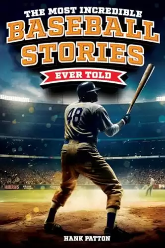 The Most Incredible Baseball Stories Ever Told: Inspirational and Unforgettable Tales from the Great Sport of Baseball